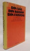Din sj&auml;l, din kropp, din existens : [Your soul, your body, your existence] : en kartl&auml;ggning av den neurotiska nutidsm&auml;nniskans v&auml;rld
