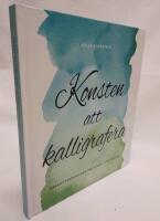 Konsten att kalligrafera : kreativ textning & kalligrafi - steg f&ouml;r steg