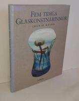Fem tidiga glaskonstn&auml;rinnor - Betzy &Auml;hlstr&ouml;m, Anna Boberg, Gerda Str&ouml;mberg, Monica Bratt, Tyra Lundgren