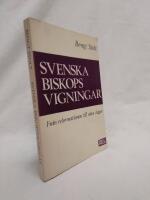 Svenska biskopsvigningar : Fr&aring;n reformationen till v&aring;ra dagar