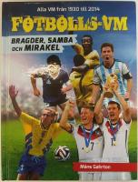 Fotbolls-VM : bragder, samba och mirakel - Alla VM fr&aring;n 1930 till 2014