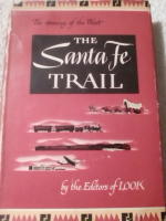 The Santa Fe Trail. The opening of the West by the Editors of Look