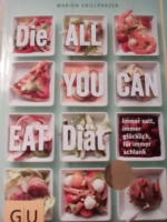 Die all you can eat Di&auml;t. Immer satt, immer gl&uuml;cklich, f&uuml;r immer schlank