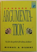 Handbok i argumentation : s&aring; f&aring;r du geh&ouml;r f&ouml;r dina &aring;sikter