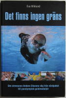 Det finns ingen gr&auml;ns : [om simmaren Anders Olssons v&auml;g fr&aring;n v&aring;rdpaket till paralympisk guldmedalj&ouml;r]