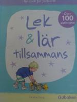 Lek & l&auml;r tillsammans. Handbok f&ouml;r f&ouml;r&auml;ldrar. &Ouml;ver 100 aktiviteter