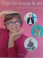 &Ouml;ga f&ouml;r kropp och stil : bejaka och f&ouml;rst&auml;rk ditt eget uttryck