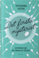 Det f&ouml;rsta mysteriet. Historien om dig innan du f&ouml;ddes