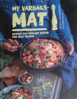Ny vardagsmat : godare och enklare r&auml;tter f&ouml;r hela veckan
