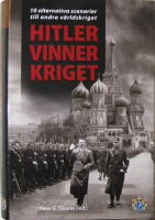 Hitler vinner kriget : 10 alternativa scenarier till andra v&auml;rldskriget