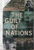 The Guilt of Nations Restitution and Negotiating Historical Injustices