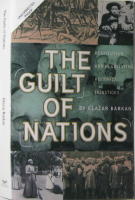 The Guilt of Nations  Restitution and Negotiating Historical Injustices