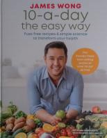 10-a-day the easy way Fuss-free recipes & simple science to transform your health