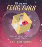 M&aring; bra med feng shui : planera och m&ouml;blera enligt klassisk kinesisk vishetsl&auml;ra
