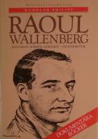 Raoul Wallenberg  Diplomat, k&auml;mpe, samarit - och martyr