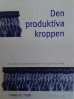 Den produktiva kroppen. En studie om arbetsvetenskap som id&eacute;, praktik och politik.