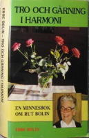 Tro och g&auml;rning i harmoni : en minnesbok och ber&auml;ttelse om Rut Bolins liv och g&auml;rning