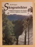 Skogsutsikter : luftf&ouml;roreningarna och skogen : effekter, &aring;tg&auml;rder, framtiden