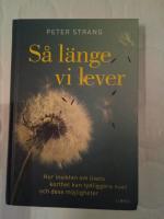 S&aring; l&auml;nge vi lever : hur insikten om livets korthet kan tydligg&ouml;ra nuet och dess m&ouml;jligheter