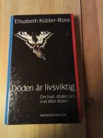 D&ouml;den &auml;r livsviktig : Om livet, d&ouml;den och livet efter d&ouml;den