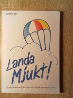 Landa mjukt! : l&auml;r dig hantera vardagens stress och se fram&aring;t med mental tr&auml;ning
