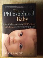 The philosophical baby - what children's minds tell us about truth, love, and the meaning of life