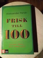 Frisk till 100 : h&auml;lsan i beh&aring;ll hela l&aring;nga livet