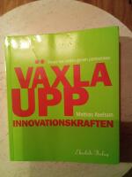 V&auml;xla upp innovationskraften : skapa nya v&auml;rden genom partnerskap