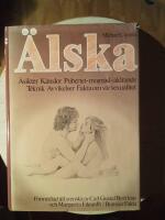 &Auml;lska : &aring;sikter, k&auml;nslor, pubertet-mognad-&aring;ldrande, teknik, avvikelser, fakta om v&aring;r sexualitet