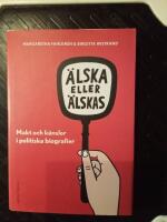 &Auml;lska eller &auml;lskas i politiken : makt och k&auml;nslor i politiska biografier