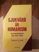 Sjukv&aring;rd &auml;r humanism : men marknaden har tagit &ouml;ver