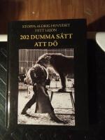 Stoppa aldrig huvudet i ett lejon : 202 dumma s&auml;tt att d&ouml;