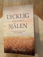 Lycklig &auml;nda in i sj&auml;len : en handbok i att f&ouml;r&auml;ndra sitt liv p&aring; djupet