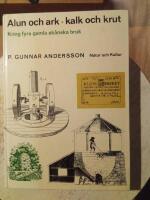 Alun och ark, kalk och krut : kring fyra gamla sk&aring;nska bruk : [Andrarums alunbruk, Klippans pappersbruk, Limhamns kalkbruk, Torsebro krutbruk]