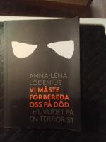 Vi m&aring;ste f&ouml;rbereda oss p&aring; d&ouml;d : i huvudet p&aring; en terrorist
