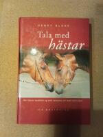 Tala med h&auml;star : hur h&auml;star meddelar sig med varandra och med m&auml;nniskor