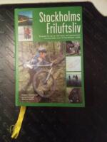 Stockholms friluftsliv : en guide till mer &auml;n 150 vinter- och sommaraktiviteter fr&aring;n Norrt&auml;lje i norr till Nyn&auml;shamn i s&ouml;der