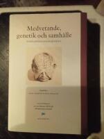 Medvetande, genetik och samh&auml;lle : perspektiv fr&aring;n Engelsbergsseminariet 2002