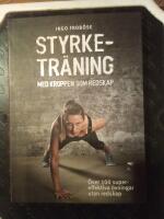 Styrketr&auml;ning med kroppen som redskap : &ouml;ver 100 supereffektiva &ouml;vningar utan redskap