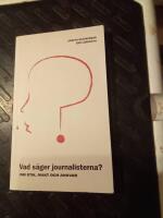 Vad s&auml;ger journalisterna? : om etik, makt och ansvar