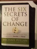 The Six Secrets of Change: What the Best Leaders Do to Help Their Organizat