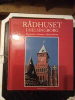 R&aring;dhuset i Helsingborg : byggnaden, konsten, m&auml;nniskorna
