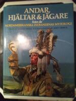Andar, hj&auml;ltar & j&auml;gare fr&aring;n de nordamerikanska indianernas mytologi