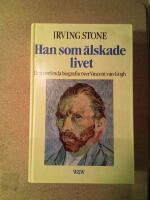 Han som &auml;lskade livet : [den ber&ouml;mda biografin &ouml;ver Vincent van Gogh]