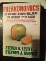 Freakonomics : en vildsint ekonom f&ouml;rklarar det moderna livets g&aring;tor