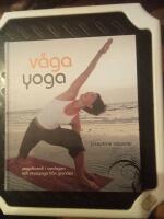 V&aring;ga yoga : yogafilosofi i vardagen och viryayoga fr&aring;n grunden
