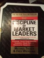 The discipline of market leaders : choose your customers, narrow your focus, dominate your market