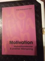 Motivation : motivationsteorier & praktisk till&auml;mpning