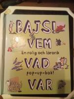 Bajs! : vem, vad, var : en rolig och l&auml;rorik pop-up bok