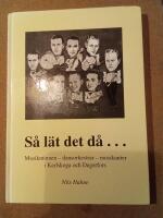 S&aring; l&auml;t det d&aring;- : musikminnen, dansorkestrar, musikanter i Karlskoga och Degerfors